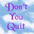 Picture for song 'Don't You Quit' by artist 'Janet Laura Murphy'