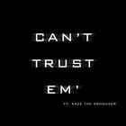 Picture for song 'Can't Trust Em' (W/Hook) | FreeDL*' by artist 'KaCe The Producer'