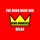 Picture for song 'King Hookiss- Relax- The Robo Haus Mix' by artist 'King Hookiss'