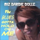 Picture for song 'Tha Blues Gotta Hold On Me' by artist 'Miz Barbie Dolle'