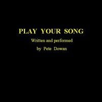 Picture for song 'Play Your Song' by artist 'Pete Dowan'