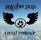 Picture for song 'I Need A Miracle (Radio Version)' by artist 'Psycho Pup'