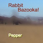 Picture for song 'Pepper' by artist 'Rabbit Bazooka!'
