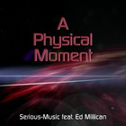 Picture for song 'A Physical Moment feat. Ed Millican' by artist 'Serious-Music (Germany)'