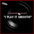 Picture for song 'I PLAY IT SMOOTH!-( DA FUNK SCHOOL TRIBUTE)' by artist 'S.W.A.D.E. (THE ONE AND ONLY)'