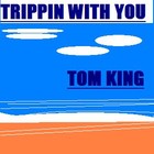 Picture for song 'Trippin With You' by artist 'Tom King'