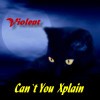 Picture for song 'Can`t You Xplain' by artist 'Violent'