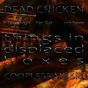 Picture for song '60 - things in displaced boxes' by artist 'DEAD CHICKEN'