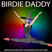 Picture for song 'Spagathaxan PaskAggar Up Dig (Oklippt)' by artist 'Birdie Daddy'