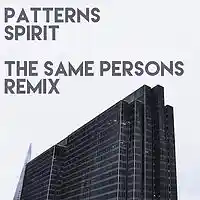 Picture for song 'Patterns - Spirit (The Same Persons Remix)' by artist 'THE SAME PERSONS'