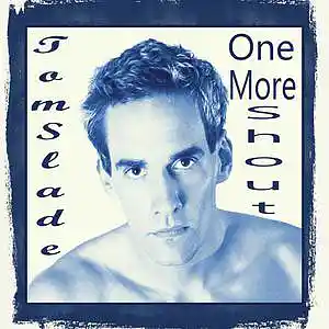 Picture for song 'One More Shout' by artist 'Tom Slade'