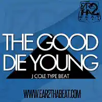 Picture for song '(NO SAMPLES) -- THE GOOD DIE YOUNG (Buy 3 for $49)' by artist 'EAR 2 THA BEAT'