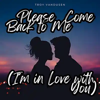 Picture for song 'Please Come Back to Me (I'm in Love with You)' by artist 'Troy VanDusen'