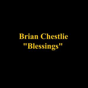 Picture for song 'Blessings' by artist 'Brian Chestlie'