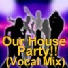 Picture for song 'Our House Party!! (Vocal Mix)' by artist 'Daveros'