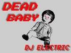 Picture for song 'Dead Baby' by artist 'Dj Electric'