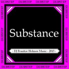 Picture for song 'DJ Frankie Holmes - Substance' by artist 'DJ Frankie Holmes'