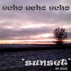 Picture for song ''sunset'' by artist 'echo echo echo'