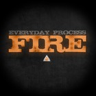 Picture for song 'Fire' by artist 'Everyday Process'