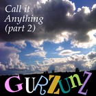 Picture for song 'Call It Anything (part 2)' by artist 'GURZUNZ'
