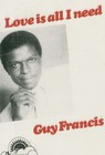 Picture for song 'Love Is All I need' by artist 'Guy Francis(us).'