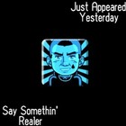 Picture for song 'Say Somethin' Real' by artist 'Just Appeared Yesterday'