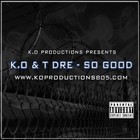 Picture for song 'K.O & T-Dre(Cali Life style) - So Good' by artist 'KOPRODUCTIONS805'