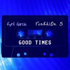 Picture for song 'Funktion 5 : Good Times' by artist 'kyril garcia'