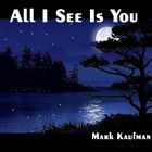 Picture for song 'All I See Is You' by artist 'Mark Kaufman'