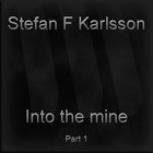 Picture for song 'Into the mine Part 1' by artist 'Stefan F Karlsson'