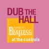 Picture for song 'Dub the Hall' by artist 'The Beatless'