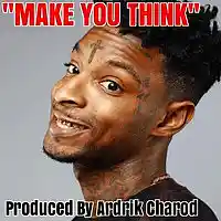 Picture for song '21 Savage Type Beat Make You Think By ARDRIK CHARO' by artist 'Ardrik Charod'