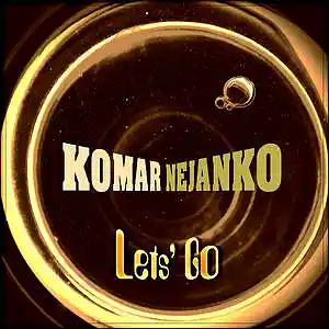 Picture for song 'Let's Go' by artist 'Komar NeJanko'