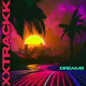 Picture for song 'XXTRACKK - Dreams' by artist 'XXTRACKK'