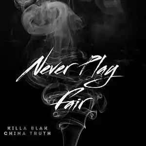 Picture for song 'Never Play Fair ft Killa Blak' by artist 'China Truth'