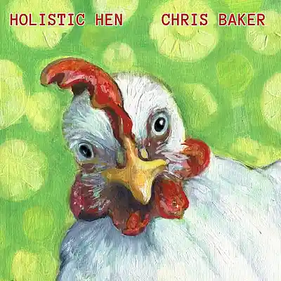 Picture for song 'Holistic Hen' by artist 'Chris Baker'
