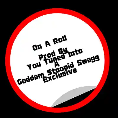 Picture for song 'ON A ROLL - MASTRE' by artist 'YOU-TUNED-INTO-A-GODDAM-STOOPID-SWAGG-EXCLUSIVE'
