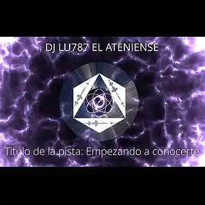 Picture for song 'Empezando a conocerte' by artist 'DJ LU787 EL ATENIENSE'