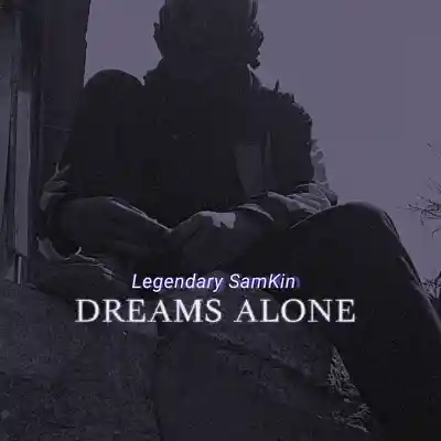 Picture for song 'Dreams Alone' by artist 'Legendary SamKin'