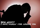 Picture for song 'Hate Myself for losing you' by artist 'Bob Wyatt'