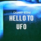Picture for song 'Hello to UFO' by artist 'Cabaret Scene'