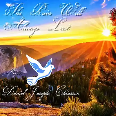 Picture for song 'The Pain Will Always Last - Daniel Joseph Chiasson' by artist 'Daniel's Music Productions'