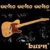 Picture for song ''burn'' by artist 'echo echo echo'