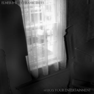 Picture for song 'WHO'S YOUR ENTERTAINMENT' by artist 'Elmer and The Ceramic Trees'