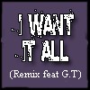 Picture for song '21) I WANT IT ALL (Remix feat G.T)' by artist 'Give Some 2 Get Some'