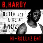 Picture for song 'B.Hardy - Betta Act Like Ya Know' by artist 'Hi-Rollaz Ent'