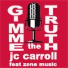 Picture for song 'GIMME THE TRUTH' by artist 'J C Carroll'