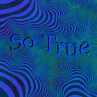 Picture for song 'So True' by artist 'Jeffs Trippin Out'