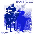 Picture for song 'I Have To Go' by artist 'Mr.Kooman'