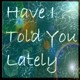 Picture for song 'Have I Told You Lately (sing, modified lyrics)' by artist 'Numi Who Creative Covers'